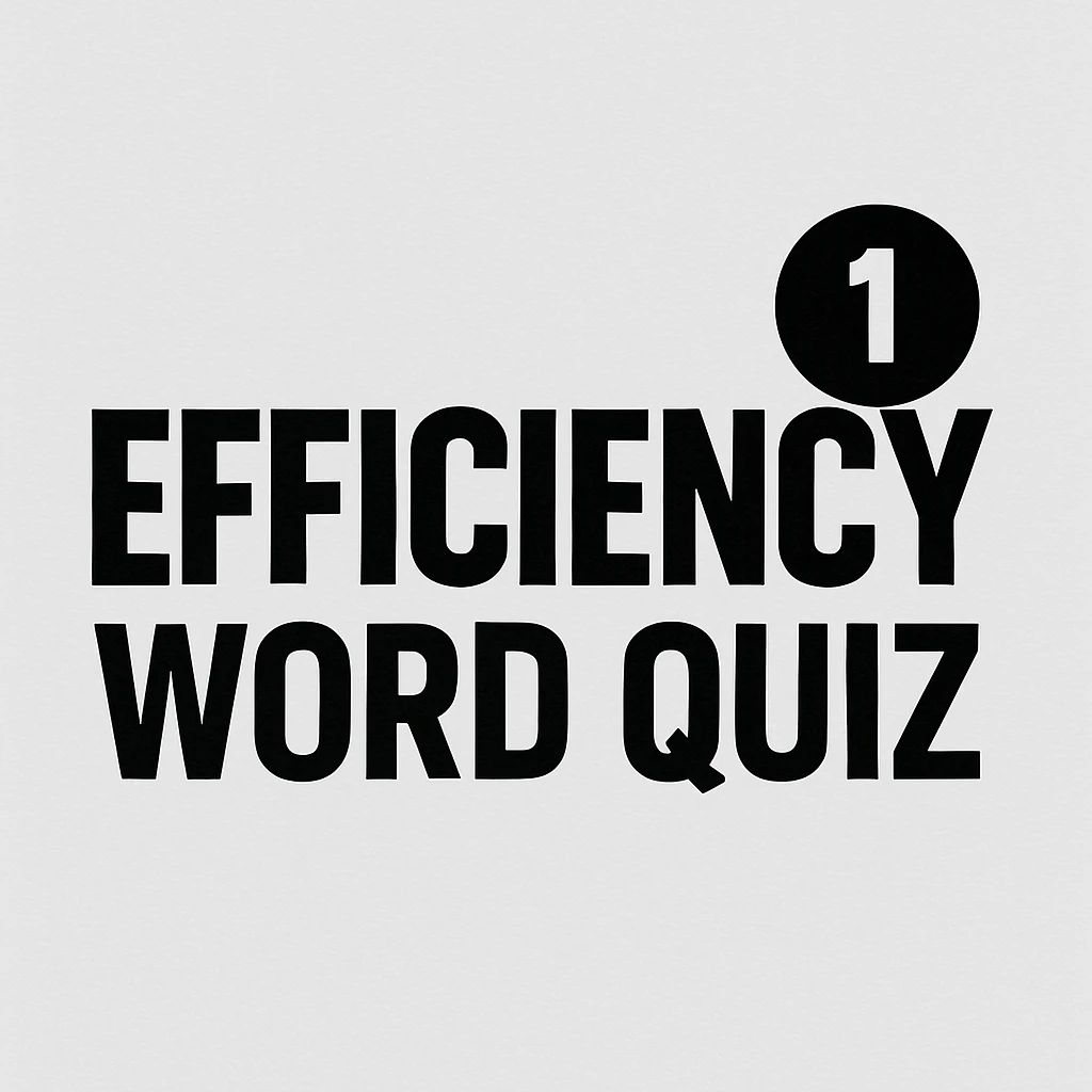 Efficiency Word  Quiz 1